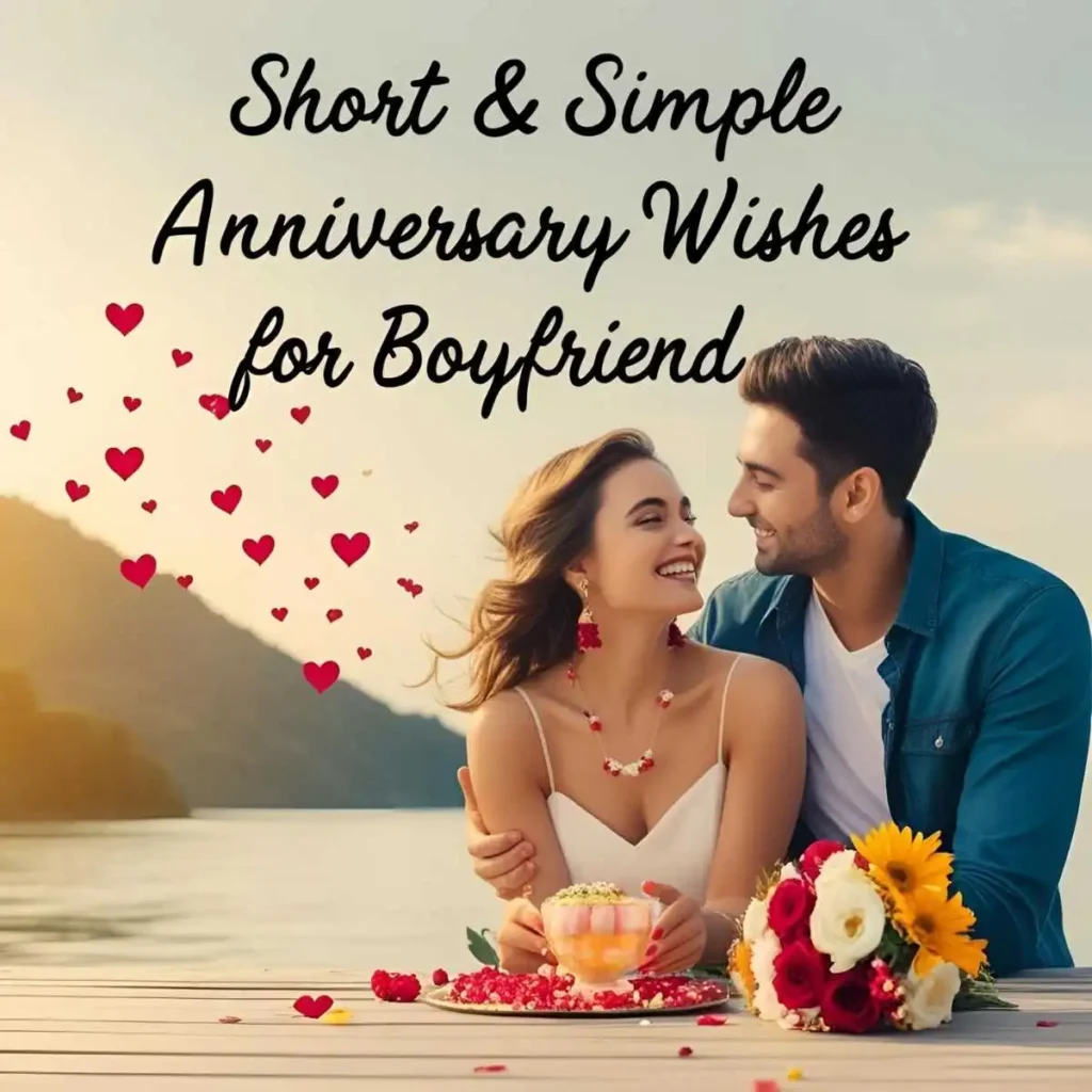 Short & Simple Anniversary Wishes for Boyfriend