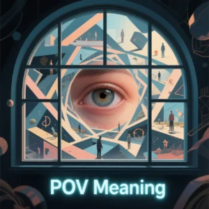 Read more about the article POV Meaning: A Deep Dive into a Modern Slang Term